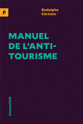Manuel de l'antitourisme. Edition revue et augmentée