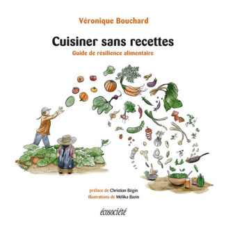 Cuisiner sans recettes. Guide de résilience alimentaire