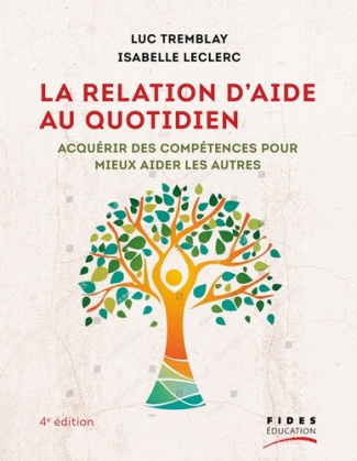 La relation d'aide au quotidien. Acquérir des compétences pour mieux aider les autres, 4e édition