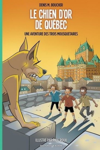 Le chien d'or de Québec: Une aventure des Trois Mousquetaires