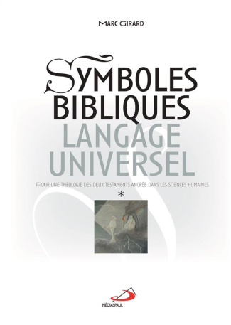 Symboles bibliques, langage universel. Pour une théologie des deux Testaments ancrée dans les scienc