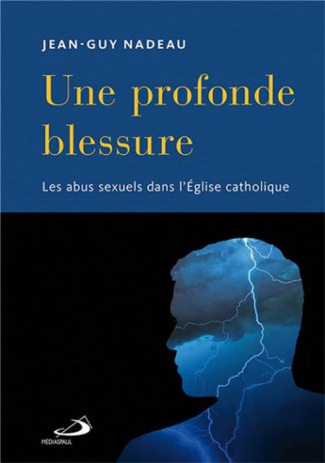 Une profonde blessure. Les abus sexuels dans l'Eglise catholique