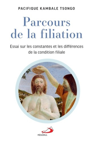 Parcours de la filiation. Essai sur les constantes et les différences de la condition filiale