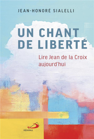 UN CHANT DE LIBERTÉ. Lire jean de la croix aujourd'hui