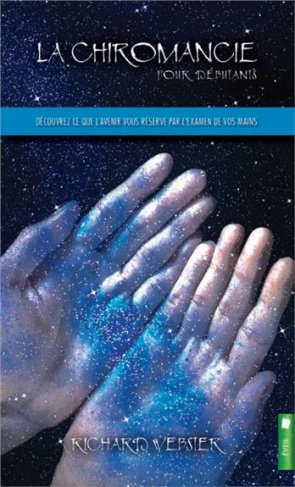 La chiromancie pour débutants - Découvrez ce que l'avenir vous réserve par l'examen de vos mains