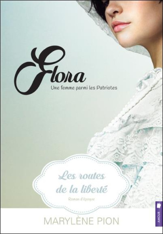 Flora - Une femme parmi les patriotes Tome 1 : Les routes de la liberté