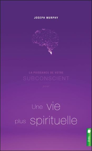 La puissance de votre subconscient pour une vie plus spirituelle