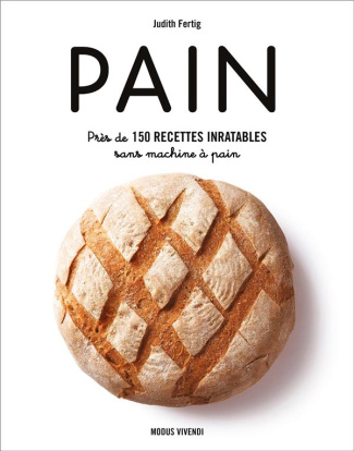 Pain. Près de 150 recettes inratables sans machine à pain