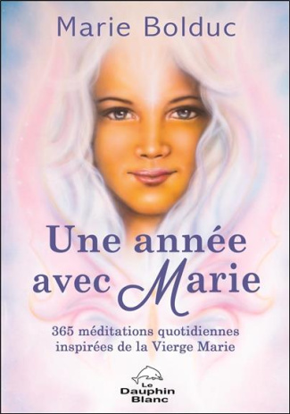 Une année avec Marie. 365 méditations quotidiennes inspirées de la Vierge Marie