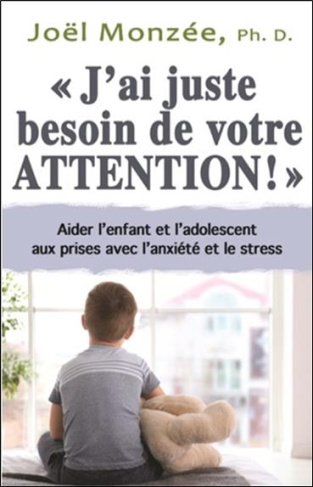 J'ai juste besoin de votre attention !. Aider les enfants et les adolescents à mieux canaliser l'a
