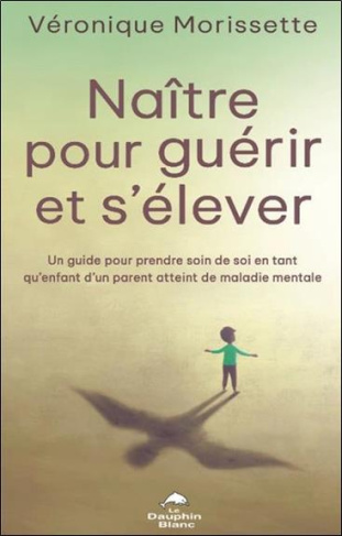 Naître pour guérir et s'élever. Un guide pour prendre soin de soi en tant qu'enfant d'un parent atte