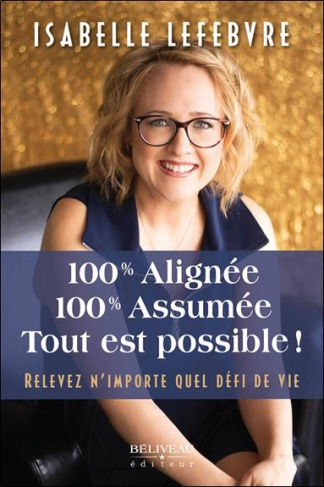 100% alignée - 100% assumée. Tout est possible ! Relevez n'importe quel défi de vie