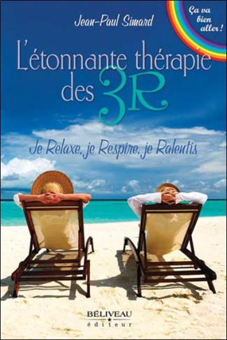 L'étonnante thérapie des 3R. Je relaxe, je respire, je ralentis