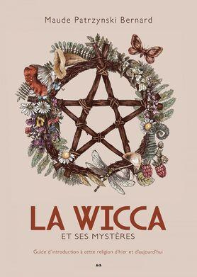 La Wicca et ses mystères. Guide d'introduction à cette religion d'hier et d'aujourd'hui
