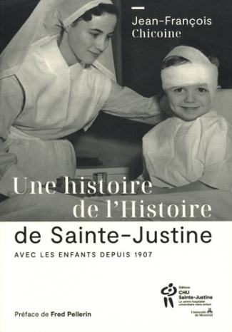 Une histoire de l'Histoire de Sainte-Justine. Avec les enfants depuis 1907