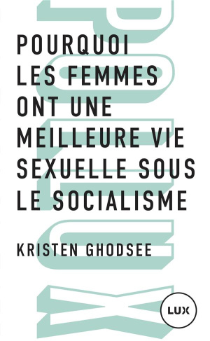Pourquoi les femmes ont une meilleure vie sexuelle sous le socalisme. Plaidoyer pour l'indépendance