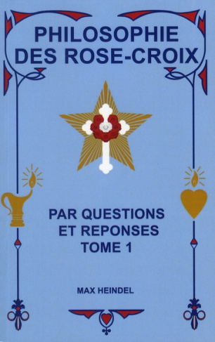 Philosophie des Rose-Croix par questions et réponses. Tome 1