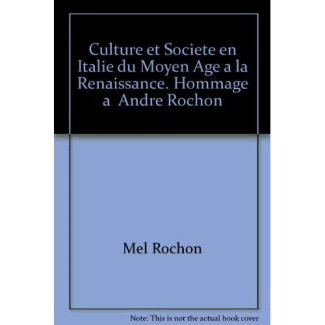Culture et société en Italie du Moyen-Age à la Renaissance. Hommage à André Rochon