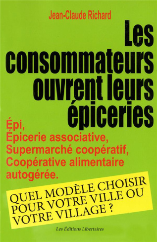 Les consommateurs ouvrent leur épicerie. Epi, épicerie associative, supermarché coopératif, coopérat