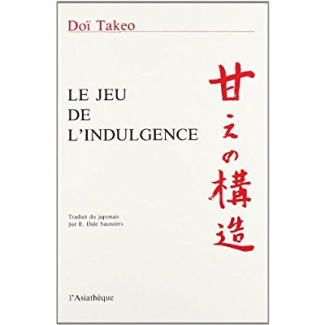 Le Jeu de l'indulgence. Étude de psychologie fondée sur le concept japonais d'amae