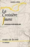 La croisière jaune. Expédition Citroën Centre-Asie, Haardt-Audouin-Dubreuil