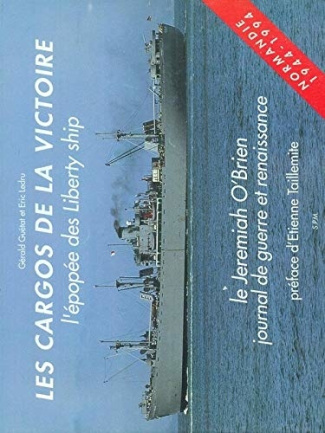 Les cargos de la victoire: l'épopée des Liberty ship. Le Jeremiah O'Brien, journal de guerre er rena