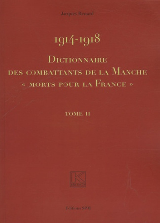 Dictionnaire des combattants de la Manche morts pour la France 1914-1918. 2 volumes