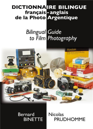 Dictionnaire bilingue français-anglais de la Photo Argentique. Bilingual Guide to Film Photography