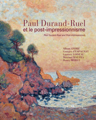 Paul Durand-Ruel et le post-impressionnisme. Albert André, Georges d'Espagnat, Gustave Loiseau, Maxi