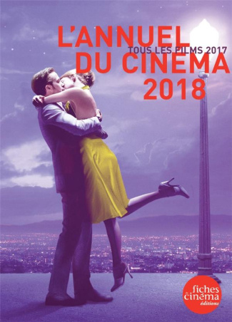 L'annuel du cinéma. Tous les films 2017, Edition 2018