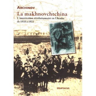 LA MAKHNOVCHTCHINA - L'INSURRECTION REVOLUTIONNAIRE EN UKRAINE DE 1918 A 1921