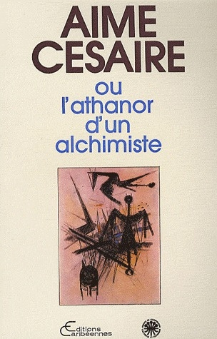 AIME CESAIRE OU L'ATHANOR D'UN ALCHIMISTE