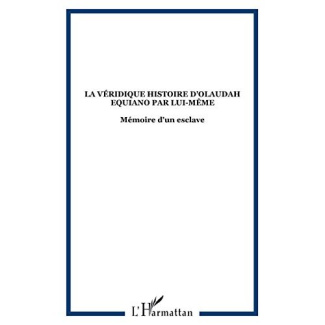 La véridique histoire par lui-même d'Olaudah Equiano. Africain, esclave aux Caraïbes, homme libre