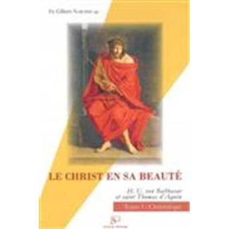 Le Christ en sa beauté : Hans Urs von Balthasar, saint Thomas d'Aquin. Tome 1, christologie
