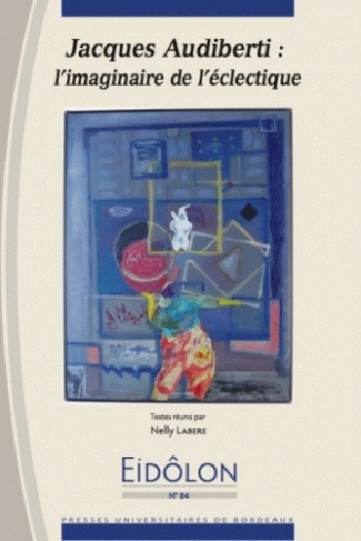 Eidôlon N° 84 : Jacques Audiberti : l'imaginaire de l'éclectique