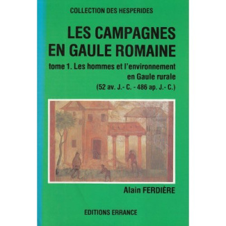 Les campagnes en Gaule romaine (52 av.J.C.). Tome 1, Les hommes et l'environnement en Gaule rurale