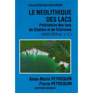 Le Néolithique des lacs. Préhistoire des lacs de Chalain et de Clairvaux (4000-2000 av. J.-C.