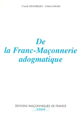 DE LA FRANC-MACONNERIE ADOGMATIQUE