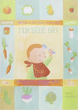 Mon bébé bio. L'alimentation naturelle de la maman et du bébé