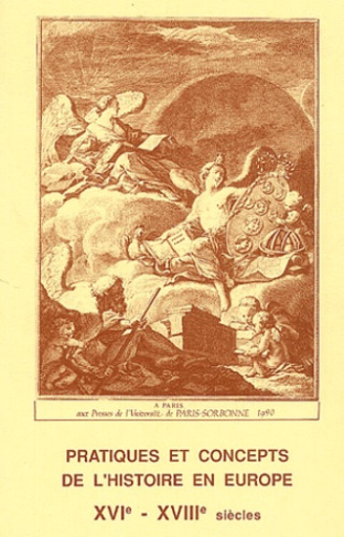 Pratiques et concepts de l'histoire en Europe XVIème-XVIIIème siècles. Colloque tenu en Sorbonne les