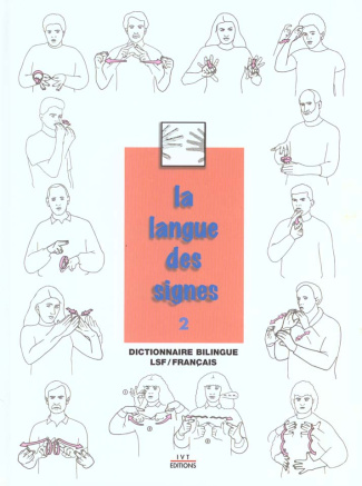 La langue des signes. Tome 2, Dictionnaire bilingue français-langue des signes, Les mots en mains, 2