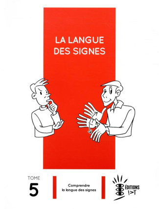 La langue des signes. Tome 5, Comprendre la langue des signes