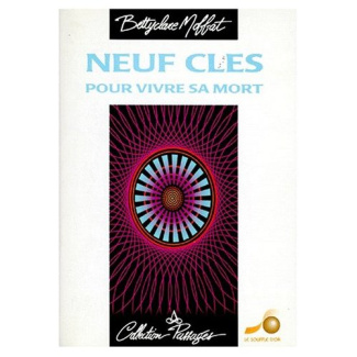 NEUF CLES POUR VIVRE SA MORT. A l'adresse des parents, soignants, amis, qui accompagnent des mourant