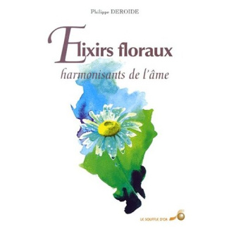 LES ELIXIRS FLORAUX. Harmonisants de l'âme