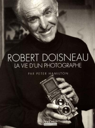 ROBERT DOISNEAU. La vie d'un photographe