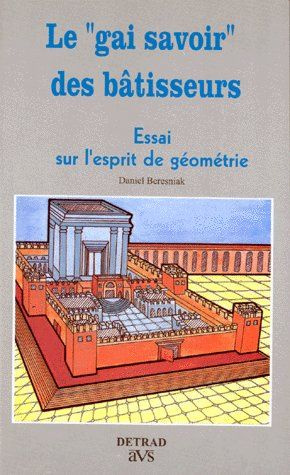 LE "GAI SAVOIR" DES BATISSEURS . Essai sur l'esprit de géométrie