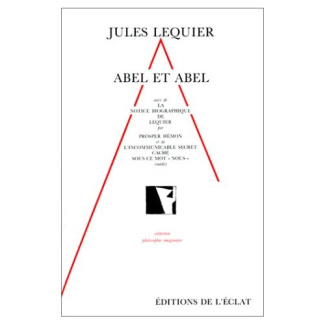 Abel et Abel. suivi de L'incommunicable secret caché sous ce mot nous...