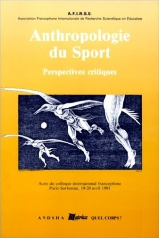 Anthropologie Du Sport. Actes du colloque international francophone - Paris-Sorbonne 19-20 avril 199