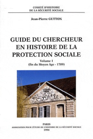 Guide du chercheur en histoire de la protection sociale. Volume 1 (fin du Moyen Age - 1789)