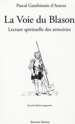 La Voie du Blason. Lecture spirituelle des armoiries, 2nd édition revue et augmentée